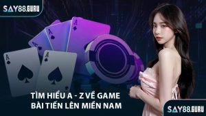 Tìm hiểu A - Z về game bài tiến lên miền nam